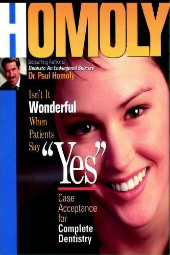 Isn't It Wonderful When Patients Say  Yes  : Case Acceptance For Complete Dentistry, De Dr. Paul Homoly. Editorial Authorhouse, Tapa Dura En Inglés