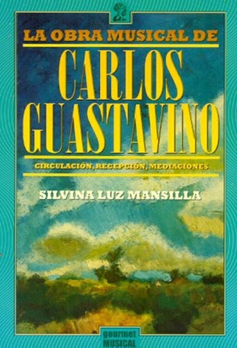 Obra Musical De Carlos Guastavino, La - Silvina Luz Mansilla