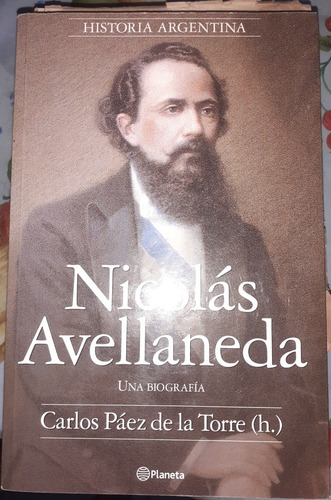 Nicolas Avellaneda Una Biografia Carlos Paez De La Torre
