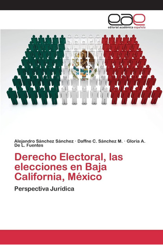 Libro: Derecho Electoral, Las Elecciones En Baja California,