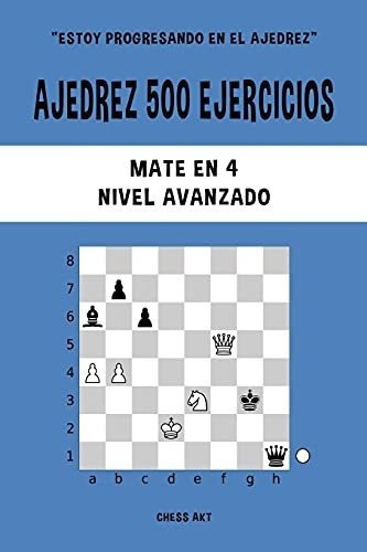Ajedrez 500 Ejercicios, Mate En 4, Nivel Avanzado -, de Akt, Ch. Editorial Blurb en español