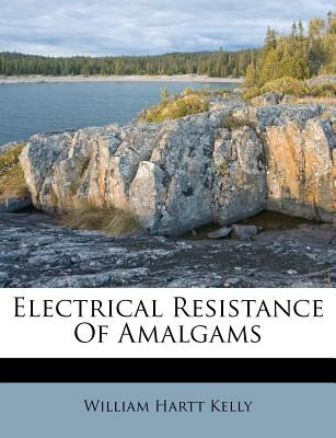 Libro Electrical Resistance Of Amalgams - Kelly, William ...