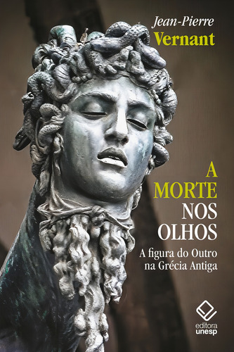 A morte nos olhos: A figura do Outro na Grécia Antiga, de Vernant, Jean-Pierre. Editorial Editora Unesp, capa mole em português, 2021