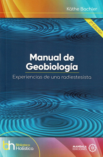 Manual De Geobiologãâa: Experiencias De Una Radiestesista, De Bachler, Käthe., Vol. 1. Editorial Mandala Ediciones, Tapa Blanda, Edición 2ª Edición En Español, 2024