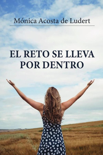 El Reto Se Lleva Por Dentro, De Mónica Martha Acosta De Ludert. Editorial Ibukku, Tapa Blanda, Edición 1 En Español, 2023