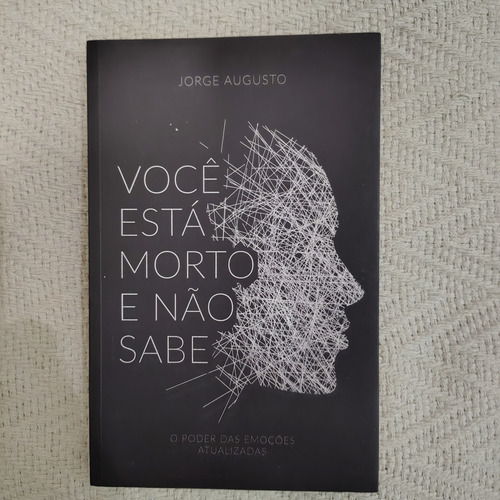 Livro Você Está Morto E Não Sabe O Poder Das Emoções Atualizadas De Jorge Augusto Pela Editora Autor Da Fé (Usado)