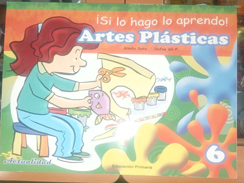 Si Lo Hago Lo Aprendo ! Artes Plásticas Editorial Actualidad