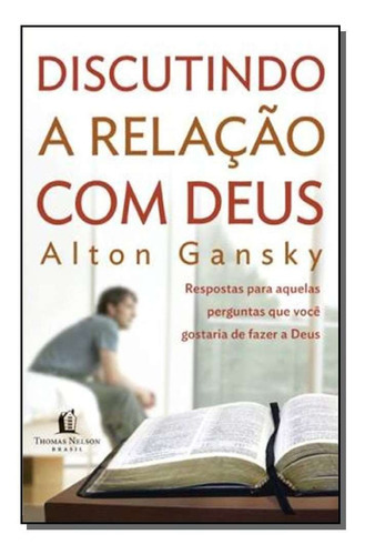 Discutindo A Relação Com Deus, De Gansky, Alton. Editora Thomas Nelson Em Português