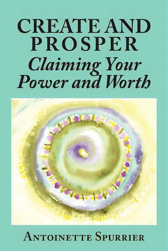 Create And Prosper, De Spurrier, Antoinette. Editorial Lightning Source Inc, Tapa Blanda En Inglés