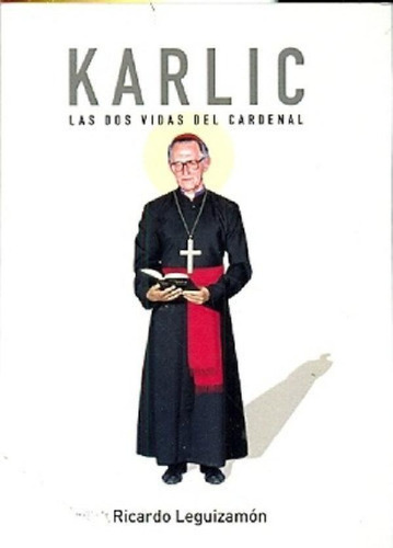 Libro - Karlic, Las Dos Vidas Del Cardenal - Leguizamón, Ri