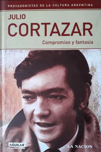 Julio Cortazar: Compromiso Y Fantasía