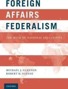 Foreign Affairs Federalism : The Myth Of National Exclusi...