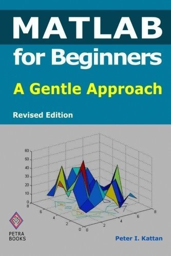 Matlab For Beginners A Gentle Approach - Revised...