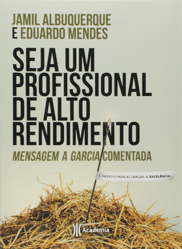 Seja um profissional de alto rendimento: Mensagem a Garcia comentada, de Albuquerque, Jamil. Editora Planeta do Brasil Ltda., capa mole em português, 2018