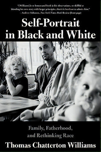 Self-portrait In Black And White : Family, Fatherhood, And Rethinking Race, De Thomas Chatterton Williams. Editorial Ww Norton & Co, Tapa Blanda En Inglés