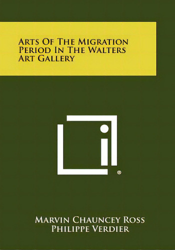 Arts Of The Migration Period In The Walters Art Gallery, De Ross, Marvin Chauncey. Editorial Literary Licensing Llc, Tapa Blanda En Inglés