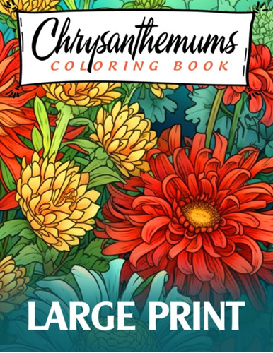 Libro: Large Print Chrysanthemums Coloring Book: An Adult Co