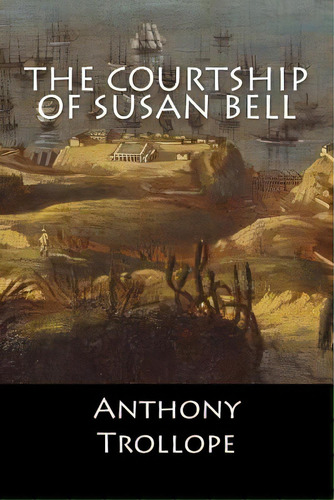 The Courtship Of Susan Bell, De Anthony Trollope. Editorial Createspace, Tapa Blanda En Inglés