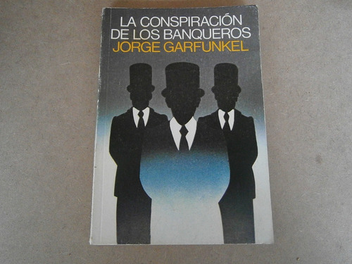 La Conspiración De Los Banqueros . Jorge Garfunkel