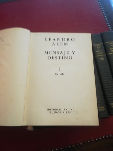 Alem, Leandro N.: Mensaje Y Destino. Bs.as., Raigal. 1955-6