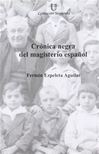 Cronica Negra Del Magisterio Español - Ezpeleta Aguilar,ferm