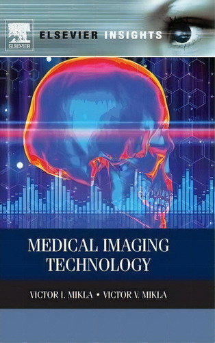 Medical Imaging Technology, De Victor I. Mikla. Editorial Elsevier Science Publishing Co Inc, Tapa Dura En Inglés