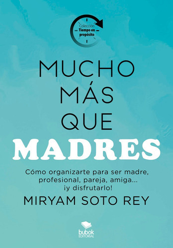 ÃÂ¡Mucho mÃÂ¡s que madres!, de Soto Rey, Miryam. Editorial Bubok Publishing, tapa blanda en español