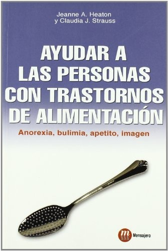 Ayuda A Las Personas Con Transtorno De Alimentacion, De Jeanne Albronda Heaton. Editorial Ediciones Mensajero, Edición 1 En Español, 2008