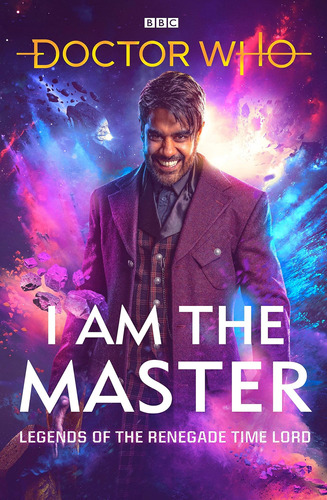 Libro: Doctor Who: I Am The Master: Legends Of The Renegade