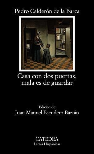 Casa Con Dos Puertas, Mala Es De Guardar, De Calderón De La Barca, Pedro. Editorial Cátedra, Tapa Blanda En Español