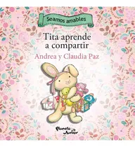 Comprar Tita Aprende A Compartir \u002F Rafito Aprende A Pedir Permiso, De Andrea Y Claudia Paz. Seamos Amables, Vol. 1. Editorial Planeta Junior, Tapa Blanda En Español