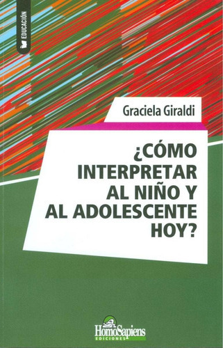 Como Interpretar Al Niño Y Al Adolescente Hoy?, De Graciela Maria Giraldi. Editorial Homo Sapiens Ediciones, Tapa Rustico En Español