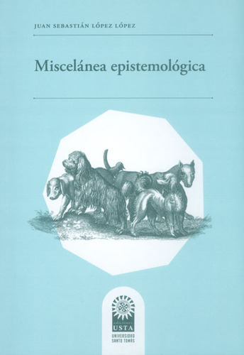 Miscelánea epistemológica: Miscelánea epistemológica, de Juan Sebastián López López. Serie 9586318686, vol. 1. Editorial U. Santo Tomás, tapa blanda, edición 2015 en español, 2015
