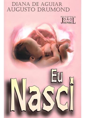 Eu Nasci: Não Aplica, De Médium: João Berbel / Ditado Por: Augusto Drumond. Série Não Aplica, Vol. Não Aplica. Editora Farol Das Tres Colinas, Capa Mole, Edição Não Aplica Em Português, 2018