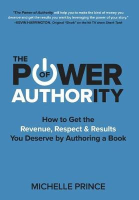 Libro The Power Of Authority : How To Get The Revenue, Re...