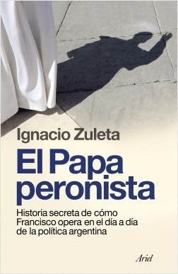 El Papa Peronista - Ignacio Zuleta - Ariel