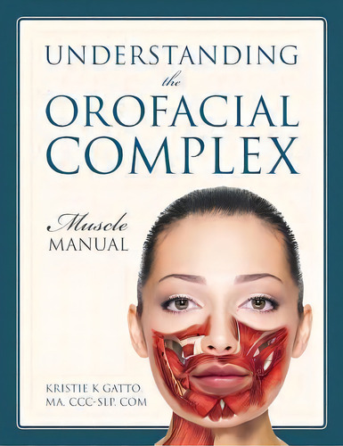 Understanding The Orofacial Complex : Muscle Manual, De Kristie K Gatto Ma Ccc-slp Com. Editorial Outskirts Press, Tapa Blanda En Inglés