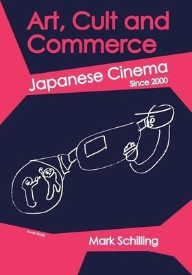 Art, Cult And Commerce : Japanese Cinema Since 2000 - Mar...