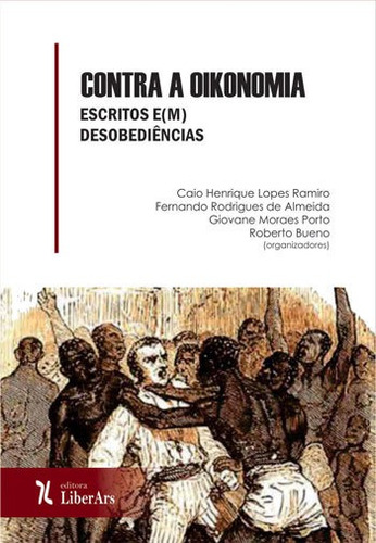 Contra A Oikonomia: Escritos E(m) Desobediencias Editora Liber Ars, Capa Mole, Edição 1ª Edição - 2018 Em Português