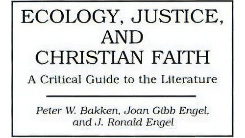 Ecology, Justice, And Christian Faith, De Peter W. Bakken. Editorial Abc Clio, Tapa Dura En Inglés
