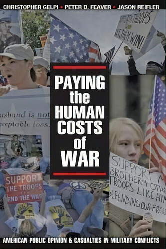 Paying The Human Costs Of War : American Public Opinion And Casualties In Military Conflicts, De Christopher Gelpi. Editorial Princeton University Press, Tapa Blanda En Inglés