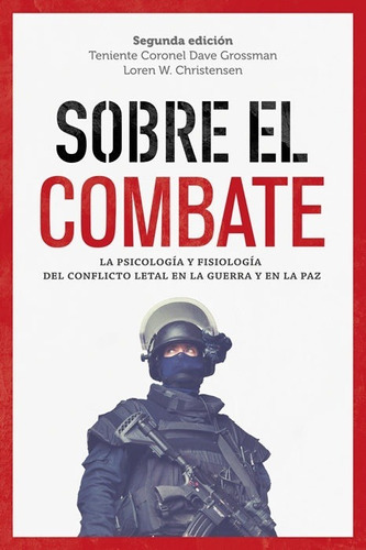 Sobre El Combate: La Psicologia Y Fisiologia Del Conflicto Letal En La Guerra, De Dave Grossman. Editorial Melusina, Tapa Blanda, Edición 2 En Español, 2014