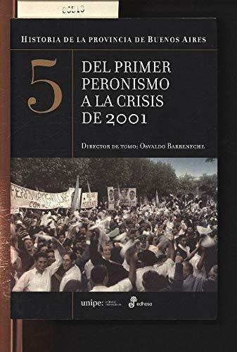 Historia de la Provincia de Buenos Aires. Tomo 5. Del primer peronismo a la crisis de 2001. Osvaldo Barreneche - Editorial Edhasa, Tapa Blanda En Español