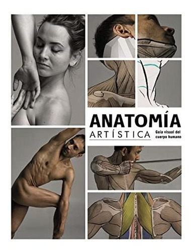 Anatomía Artística: Guía Visual Del Cuerpo Humano