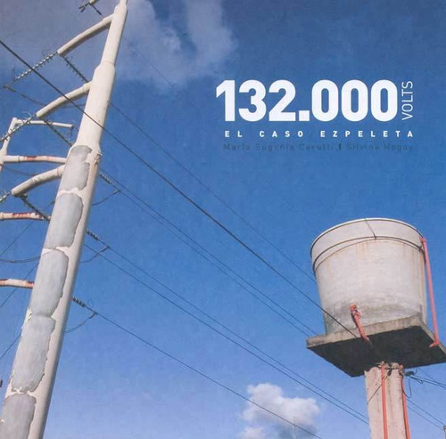 132.000 Volts - El Caso Ezpeleta - Maria Cerutti / S. Heguy