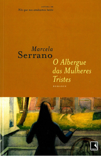 O ALBERGUE DAS MULHERES TRISTES, de Marcela Serrano. Editora Record, capa mole em português, 2006