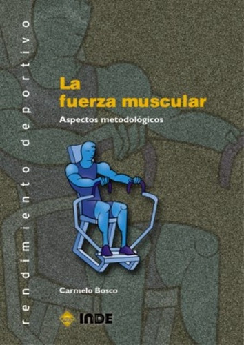 La Fuerza Muscular . Aspectos Metodologicos, De Bosco Armelo.. Editorial Inde S.a., Tapa Blanda En Español, 2000