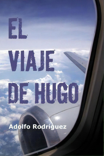 El Viaje De Hugo, De Adolfo Rodriguez. Editorial Createspace Independent Publishing Platform, Tapa Blanda En Español