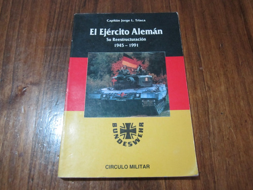 El Ejército Alemán - Jorge L. Triaca - Ed: Circulo Militar 