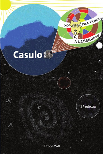 Dos olhos pra fora mora a liberdade, de Casulo. Editora Cesar Mendes da Costa, capa mole em português, 2013